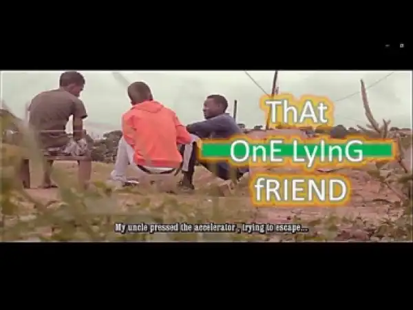 Video (Skit): MDM Sketch – That Friend That Lies For no Reason